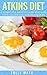 Atkins Diet: A Complete Wei...