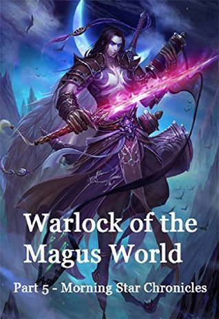 Warlock of the Magus World - Part 5(Morning Star Chronicles): Morning Star Chronicles