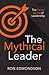 The Mythical Leader: The Seven Myths of Leadership