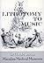 Lithotomy to Music and other macabre medical moments by Harold Selcon