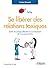 Se libérer des relations toxiques: Sortir du piège affectif en construisant de nouveaux liens (Comprendre et agir) (French Edition)