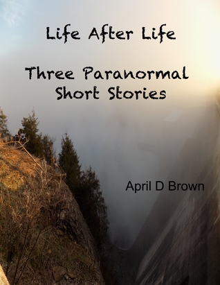 Life After Life: Three Paranormal Short Stories