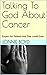 Talking To God About Cancer...