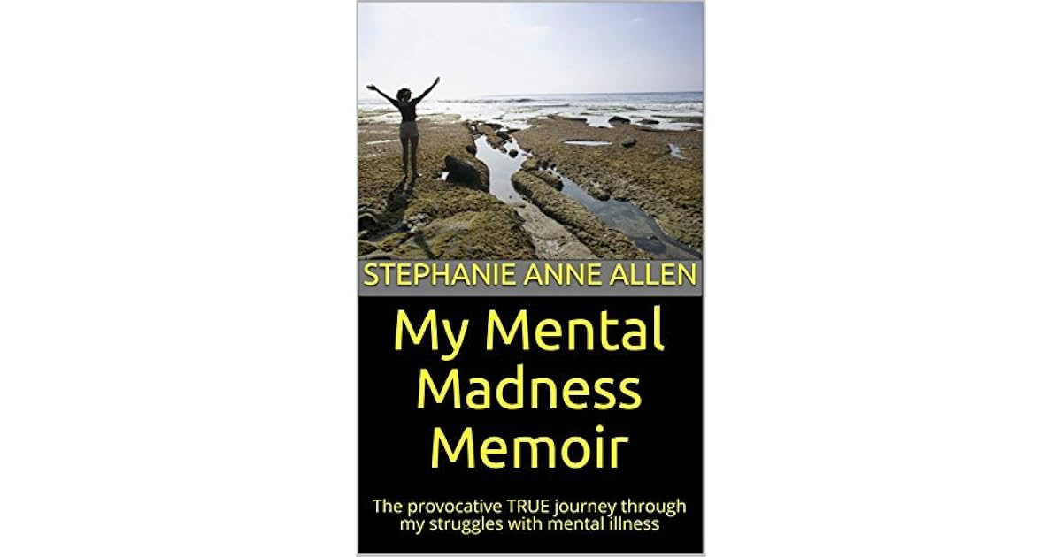 My Mental Madness Memoir The Provocative True Journey Through My