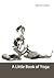 A Little Book of Yoga by Orit Sen-Gupta