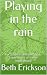 Playing in the rain by Beth Erickson
