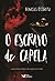 O Escravo de Capela by Marcos DeBrito