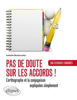 Pas de doute sur les accords!: L'orthographe et la conjugaison expliquées simplement. (Paperback)