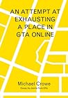 An Attempt at Exhausting a Place in GTA Online by Michael Crowe