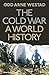 The Cold War: A World History