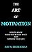 The Art of Motivation: Disc...