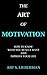 The Art of Motivation by Art Lieberman