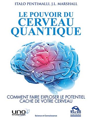 Le Pouvoir Du Cerveau Quantique Comment Faire Exploser Le Potentiel Cache De Votre Cerveau By Italo Pentimalli Le Pouvoir Du Cerveau Quantique Comment Faire Exploser Le Potentiel Cache De Votre Cerveau By Italo Pentimalli
