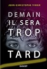 Demain il sera trop tard by Jean-Christophe Tixier Demain il sera trop tard by Jean-Christophe Tixier