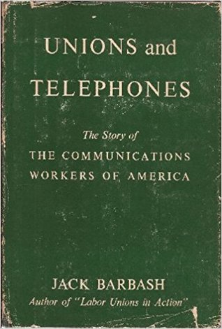 Unions and Telephones: The Story of the Communications Workers of America