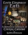 Eerie Elegance Eats: A Halloween Cookbook of Creepy Cuisine
