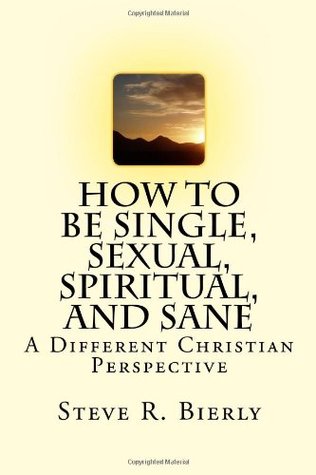 How To Be Single, Sexual, Spiritual, and Sane: A Different Christian Perspective (Paperback)
