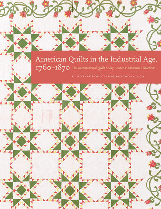 American Quilts in the Industrial Age, 1760–1870: The International Quilt Study Center and Museum Collections (Hardcover)
