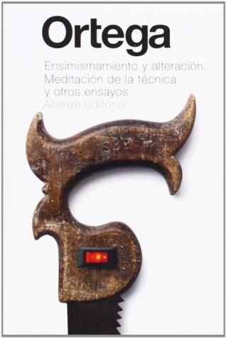 Ensimismamiento y alteración. Meditación de la técnica y otros ensayos (Spanish Edition)