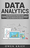Data Analytics: The Comprehensive Beginner’s Guide to Learn Data Analytics with Practical Data Analytics and Statistical to empower and evolve any business , using the power of Data Analytics