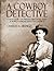 A Cowboy Detective: A True Story Of Twenty-Two Years With a World Famous Detective Agency