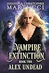 Alex Undead (The Vampire Extinction, Book 2)