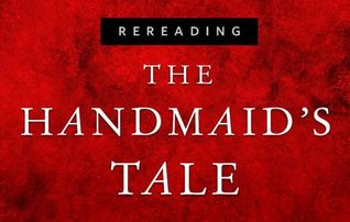 Rereading The Handmaid’s Tale