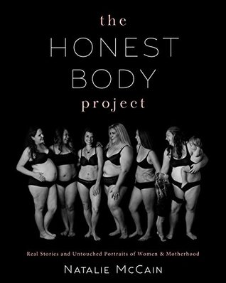 The Honest Body Project: Real Stories and Untouched Portraits of Women & Motherhood