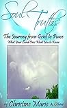 Soul Truths: The Journey from Grief to Peace - What Your Loved Ones Want You To Know