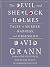 The Devil and Sherlock Holmes: Tales of Murder, Madness, and Obsession