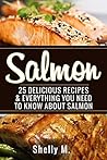 Salmon:: 25 Delicious Recipes & Everything You Need to Know About Salmon Salmon:: 25 Delicious Recipes & Everything You Need to Know About Salmon