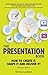 The Presentation Book: How to Create it, Shape it and Deliver it! Improve Your Presentation Skills Now