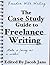 The Case Study Guide to Freelance Writing by Jacob Jans