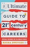 The Ultimate Guide to 21st Century Careers by Richa Dwivedi