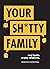Your Sh*tty Family: Real Te...