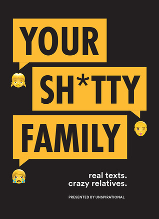 Your Sh*tty Family: Real Texts. Crazy Relatives. (Paperback)