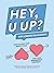HEY, U UP? (For a Serious R...