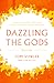 Dazzling the Gods: Stories