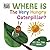 Where is the Very Hungry Caterpillar?