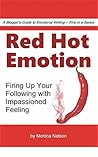 Red Hot Emotion: Firing Up Your Following with Impassioned Feeling (A Blogger's Guide to Emotional Writing Book 1)