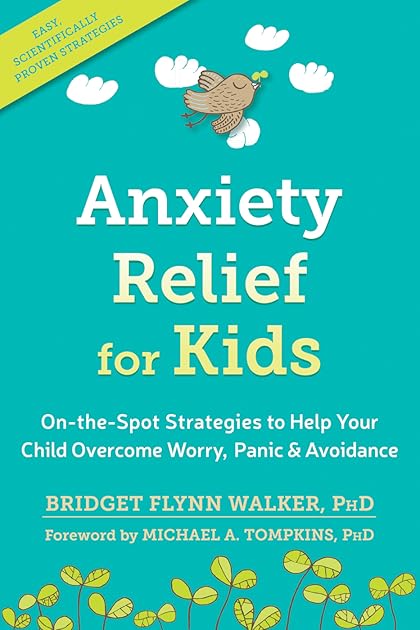 Anxiety Relief for Kids On-the-Spot Strategies to Help Your Child Overcome Worry, Panic, and Avoidance