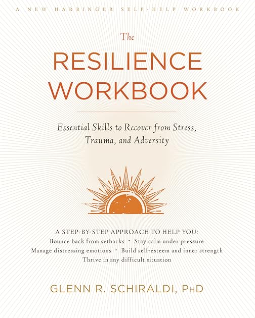 The Resilience Workbook: Essential Skills to Recover from Stress, Trauma, and Adversity (A New Harbinger Self-Help Workbook)