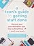 A Teen's Guide to Getting Stuff Done: Discover Your Procrastination Type, Stop Putting Things Off, and Reach Your Goals
