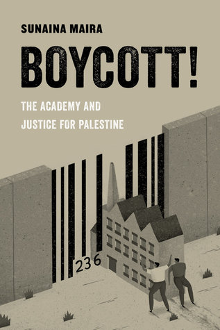 Boycott!: The Academy and Justice for Palestine (American Studies Now: Critical Histories of the Present) (Volume 4)