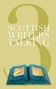 Scottish Writers Talking 3: Interviews with Janice Galloway, John Herdman, Robin Jenkins, Joan Lingard, Ali Smith