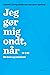 Jeg gør mig ondt, når ...: ...