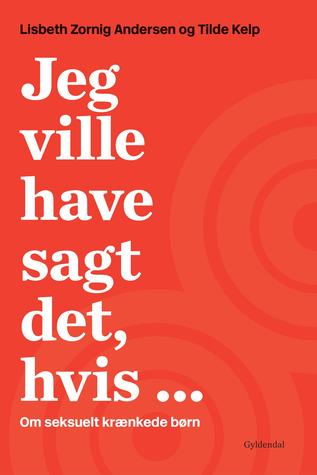 Jeg ville have sagt det, hvis ...: Om seksuelt krænkede børn