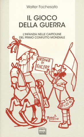 Il gioco della guerra: L'infanzia nelle cartoline del primo conflitto mondiale