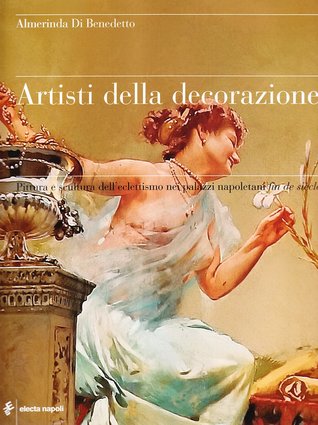 Artisti della decorazione. Pittura e scultura dell'eclettismo nei palazzi napoletani fin de siècle (Paperback)
