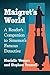 Maigret's World: A Reader's Companion to Simenon's Famous Detective
